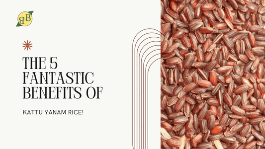 The 5 Fantastic Benefits Of Kaatuyanam Rice!